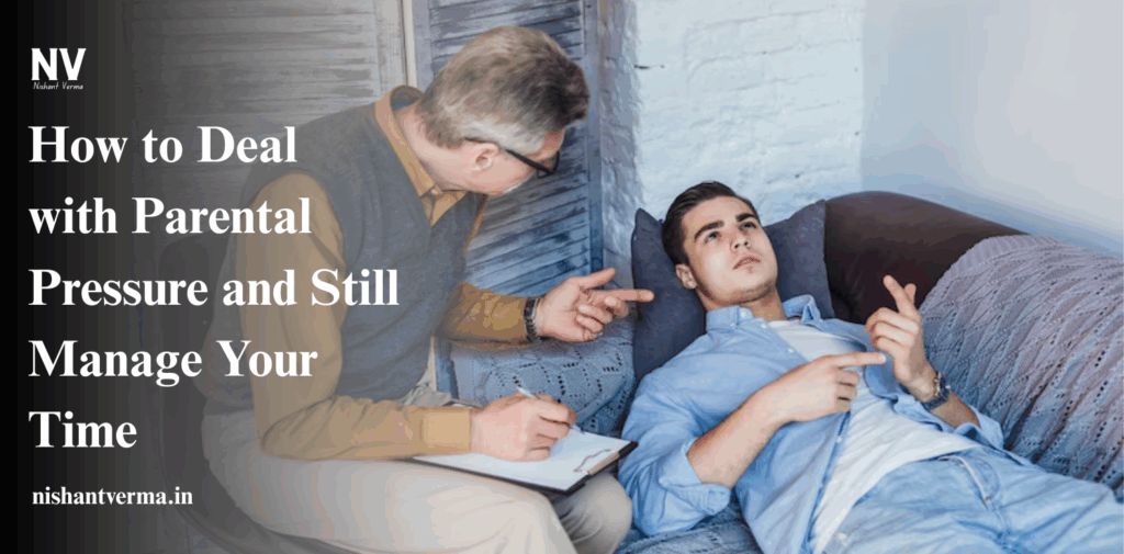 How-to-Deal-with-Parental-Pressure-and-Still-Manage-Your-Time