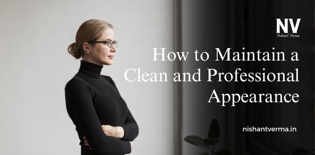 How-to-Maintain-a-Clean-and-Professional-Appearance.