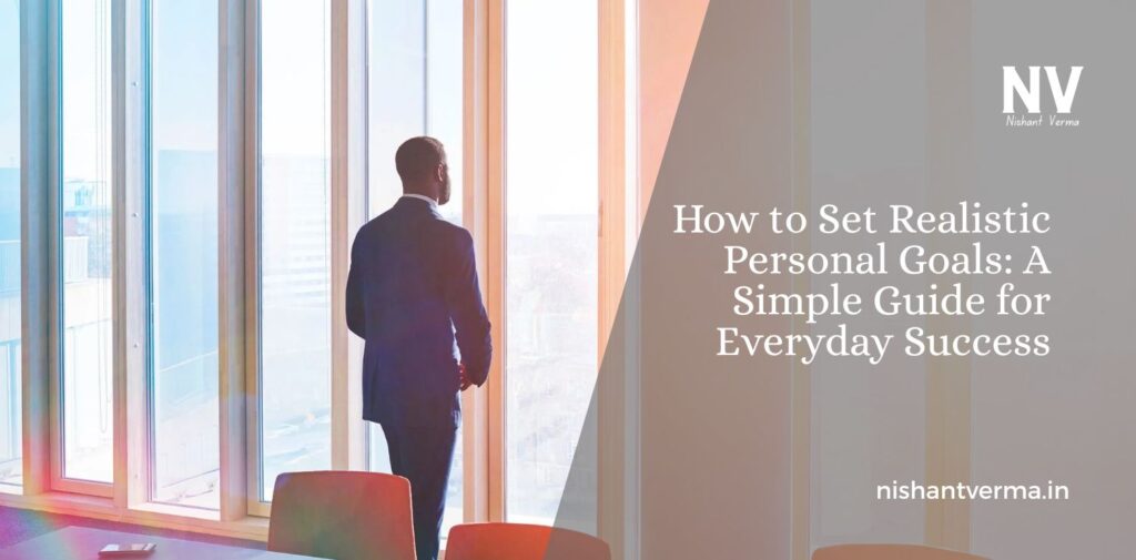 How-to-Set-Realistic-Personal-Goals_-A-Simple-Guide-for-Everyday-Success.