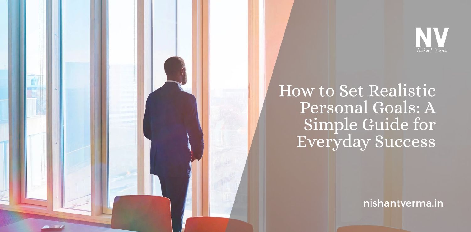 How-to-Set-Realistic-Personal-Goals_-A-Simple-Guide-for-Everyday-Success.