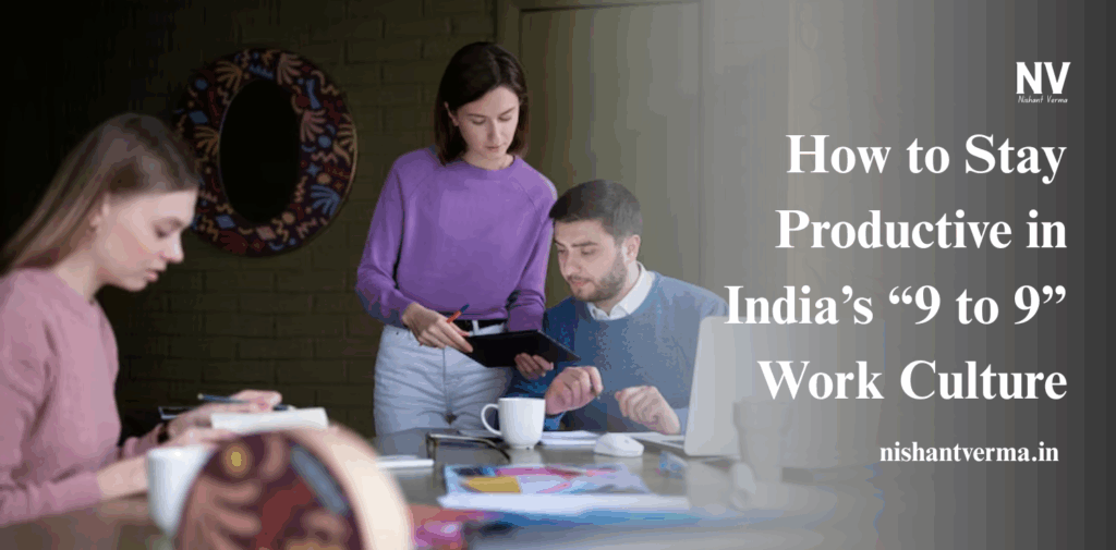 How-to-Stay-Productive-in-Indias-9-to-9-Work-Culture.