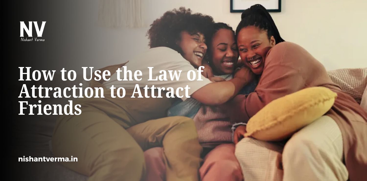 How-to-Use-the-Law-of-Attraction-to-Attract-Friends.