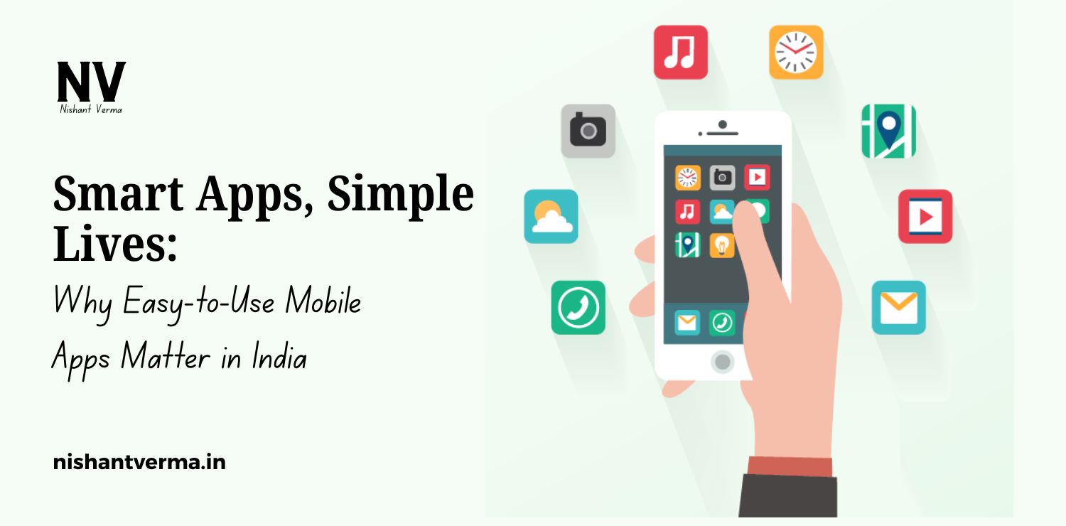 Smart-Apps-Simple-Lives_-Why-Easy-to-Use-Mobile-Apps-Matter-in-India.
