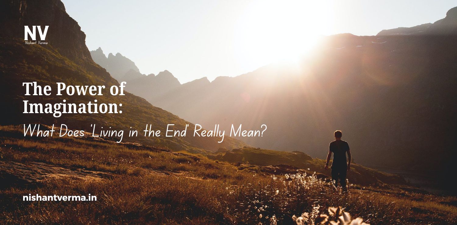 The-Power-of-Imagination_-What-Does-‘Living-in-the-End-Really-Mean.