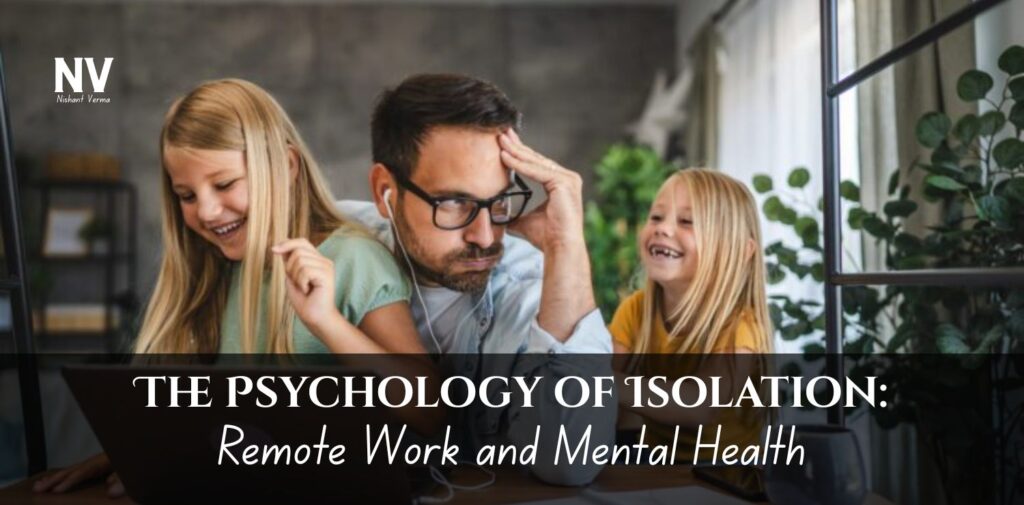 The-Psychology-of-Isolation_-Remote-Work-and-Mental-Health.
