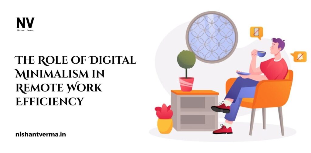 The-Role-of-Digital-Minimalism-in-Remote-Work-Efficiency.