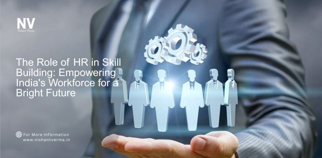 The Role of HR in Skill Building_ Empowering India's Workforce for a Bright Future.