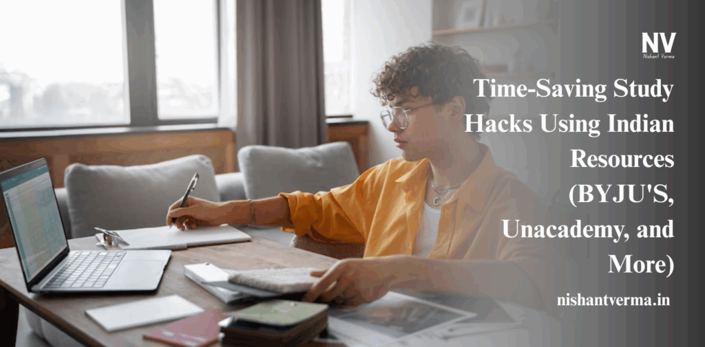 Time-Saving-Study-Hacks-Using-Indian-Resources-BYJUS-Unacademy-and-More