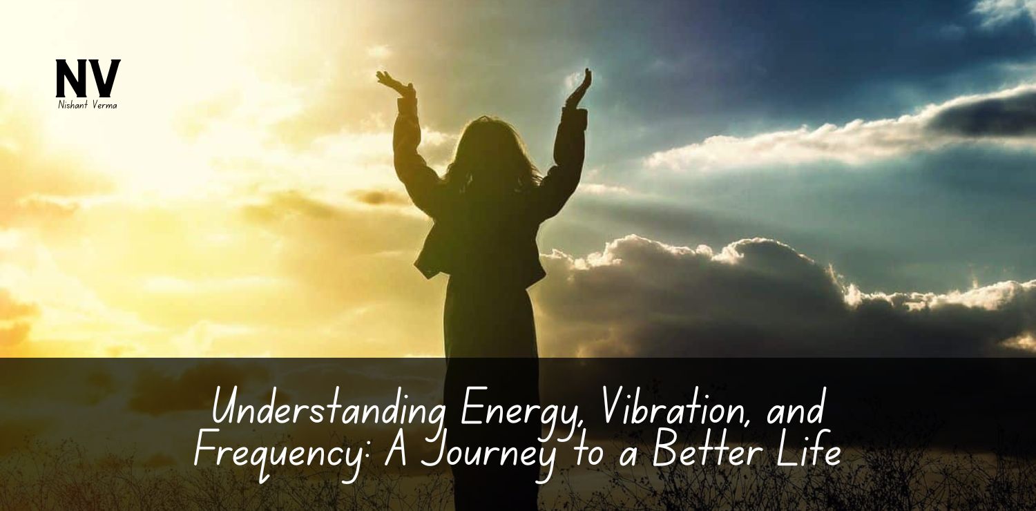 Understanding-Energy-Vibration-and-Frequency_-A-Journey-to-a-Better-Life.