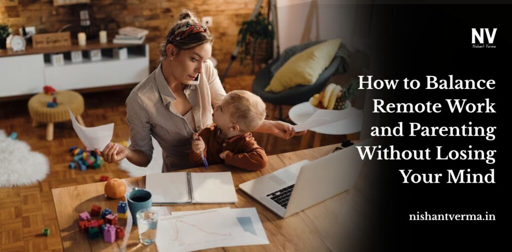 How-to-Balance-Remote-Work-and-Parenting-Without-Losing-Your-Mind.
