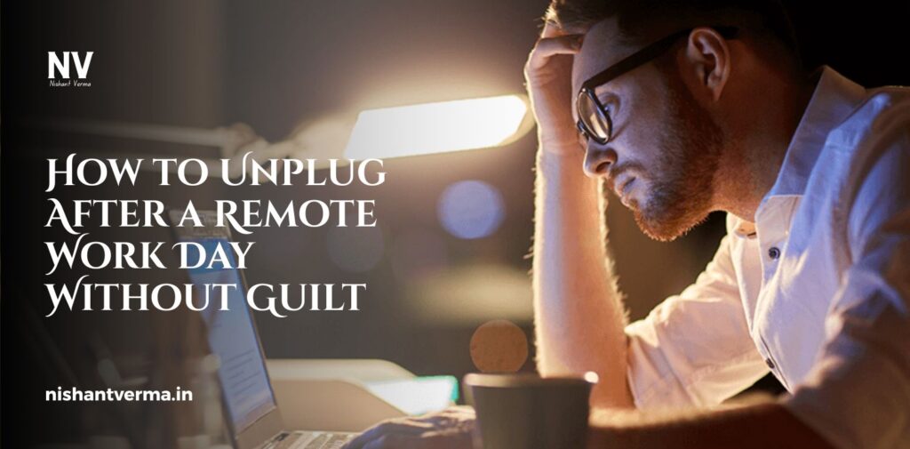 How-to-Unplug-After-a-Remote-Work-Day-Without-Guilt