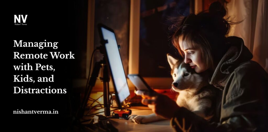 Managing-Remote-Work-with-Pets-Kids-and-Distractions