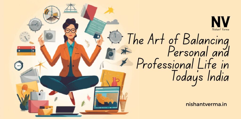 The-Art-of-Balancing-Personal-and-Professional-Life-in-Todays-India.
