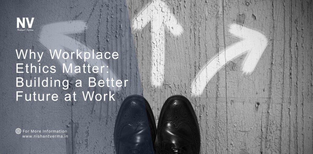Why Workplace Ethics Matter_ Building a Better Future at Work.