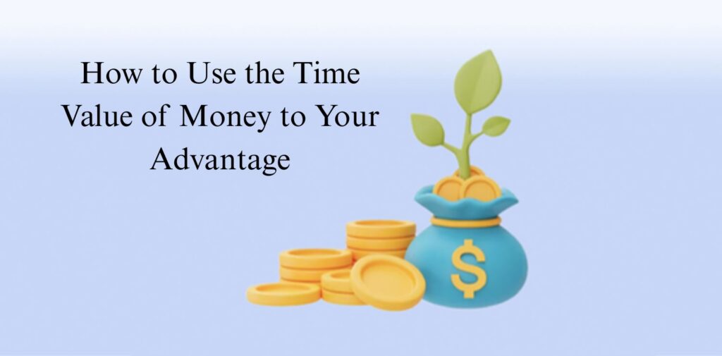 How-to-Use-the-Time-Value-of-Money-to-Your-Advantage.