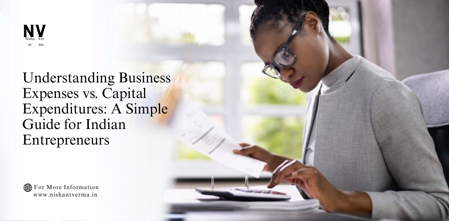 Understanding-Business-Expenses-vs.-Capital-Expenditures_-A-Simple-Guide-for-Indian-Entrepreneurs.