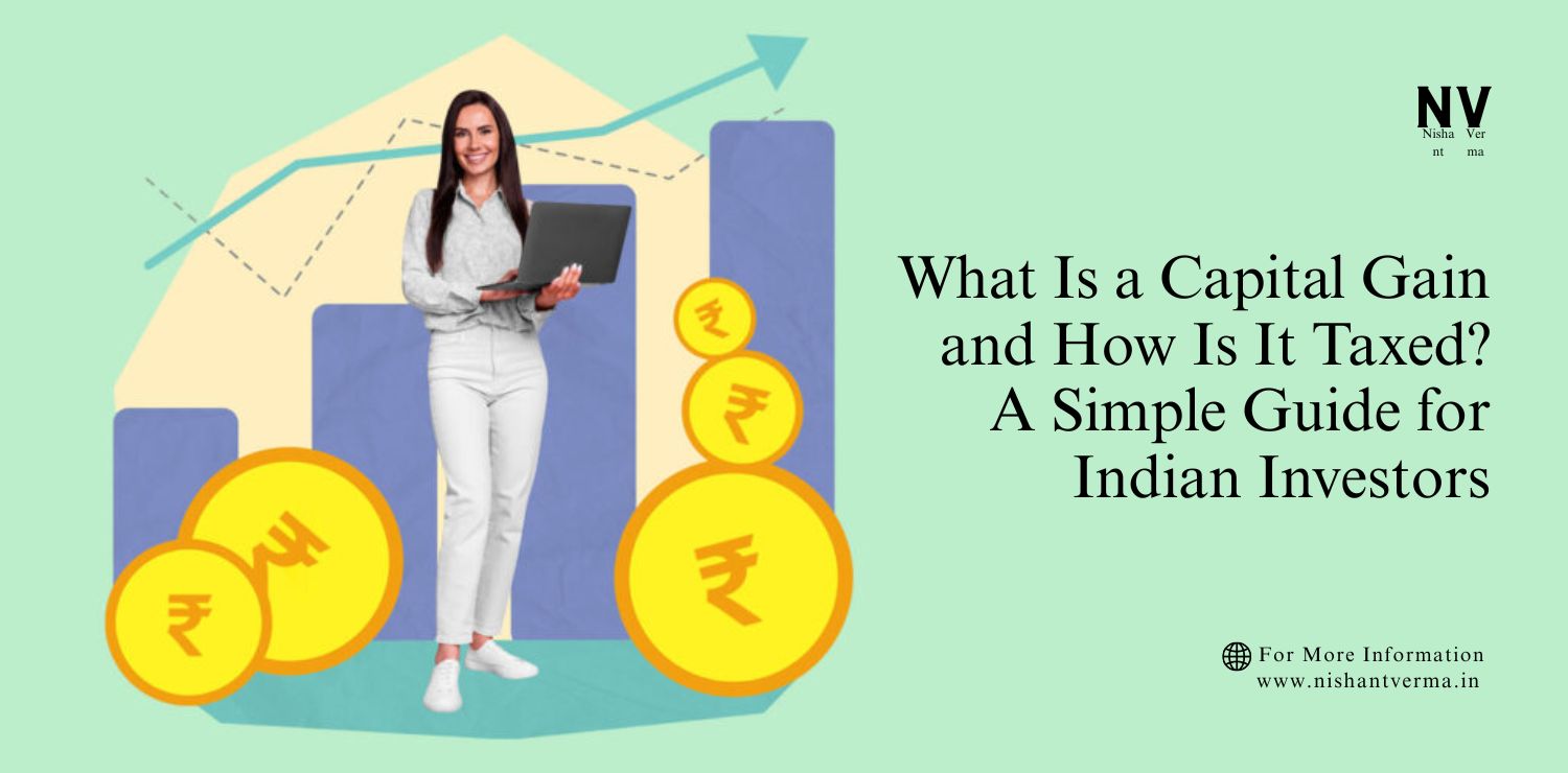 What-Is-a-Capital-Gain-and-How-Is-It-Taxed_-A-Simple-Guide-for-Indian-Investors.