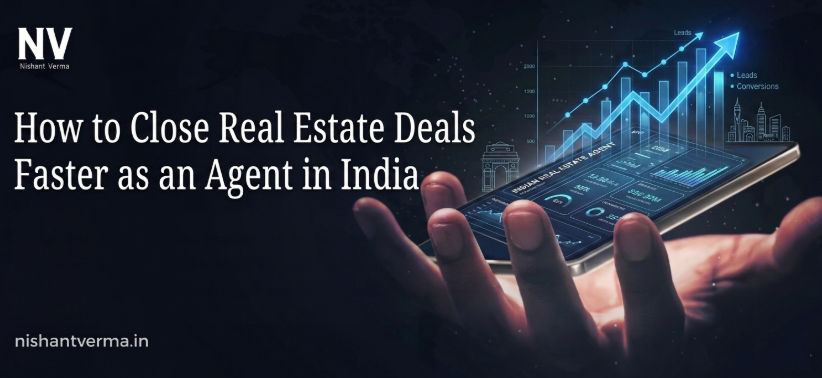 How to Close Real Estate Deals Faster as an Agent in India