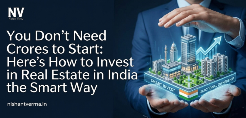 You Don't Need Crores to Start: Here's How to Invest in Real Estate in India the Smart Way