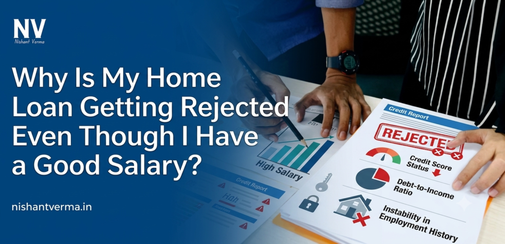 Why Is My Home Loan Getting Rejected Even Though I Have a Good Salary?